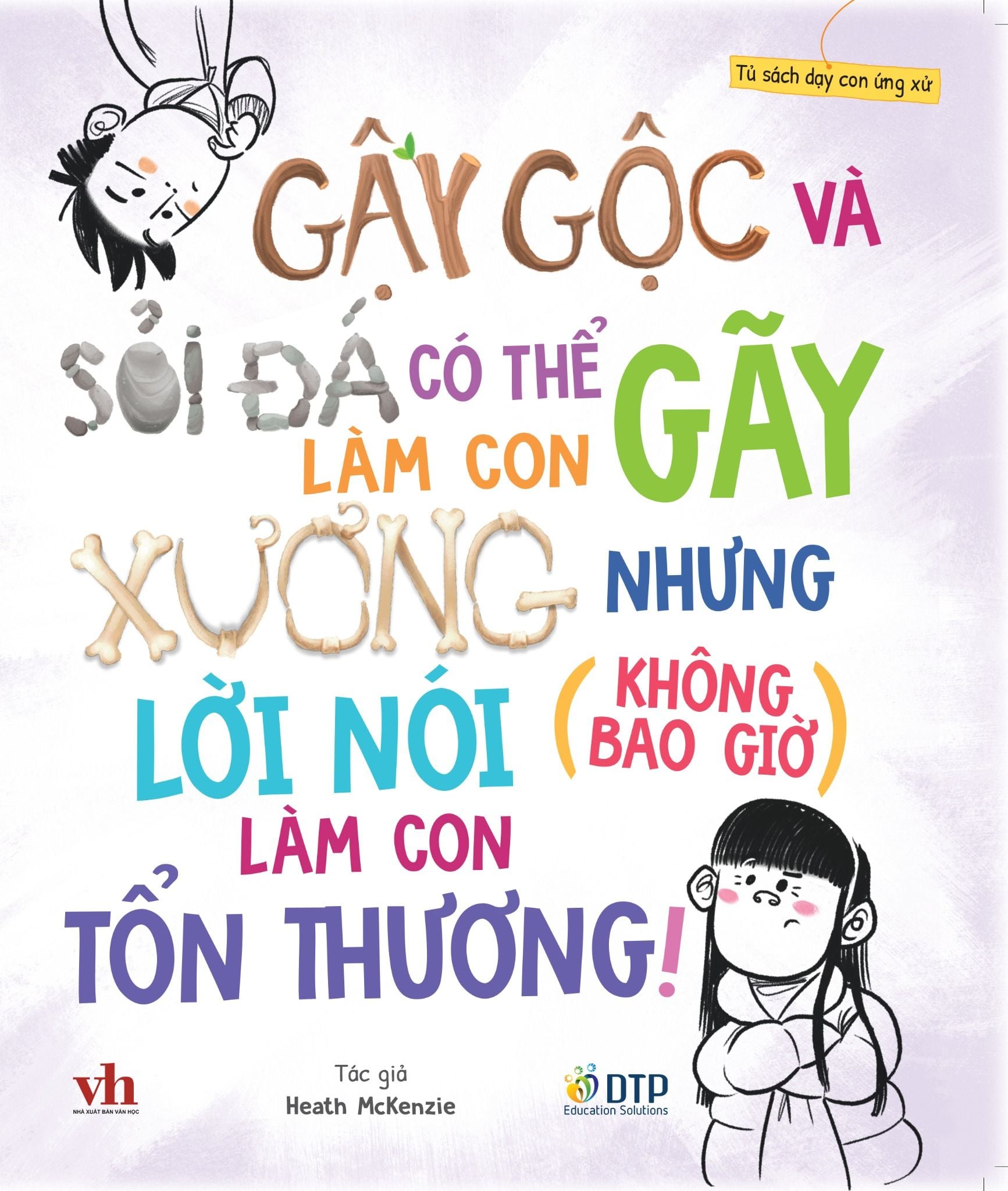 Tủ sách dạy con ứng xử - Gậy gộc và sỏi đá có thể làm con gãy xương nhưng lời nói (không bao giờ) làm con tổn thương!