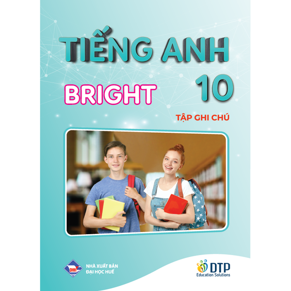 Tiếng Anh 10 Bright trọn bộ (Sách bài học, Sách bài tập, Vở ghi chép)