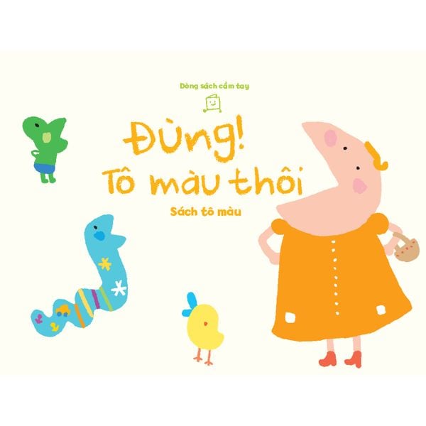 Đùng! Tô Màu Thôi - Tủ sách vui để học - Sách tô màu - Dòng sách cầm tay- Tủ sách Ehon cho bé