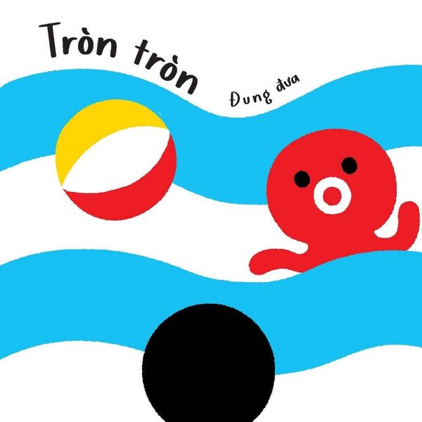 Tròn ơi là tròn - Mình cùng vui chơi nhé! - Tủ sách Ehon cho bé