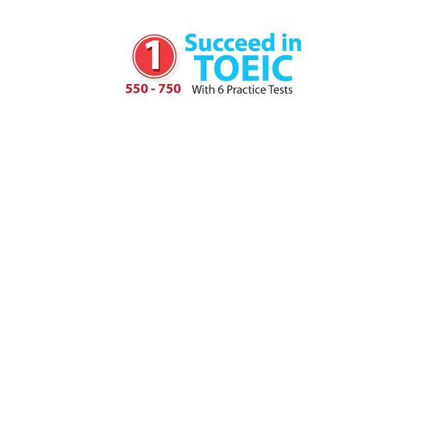 Succeed in TOEIC 1 (550-750) with 6 Practice Tests - New Revised format 2018