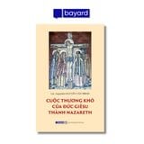 CUỘC THƯƠNG KHÓ CỦA ĐỨC GIÊSU THÀNH NAZARETH