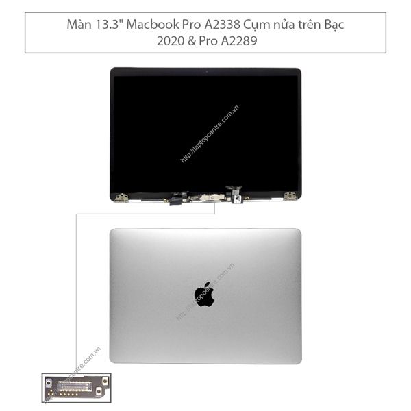  Màn hình 13.3 Macbook Pro M1 M2 A2338 năm 2020 2560px WQXGA IPS Cụm nửa trên Bạc Kim loại & Macbook Pro A2289 (ORG +) 