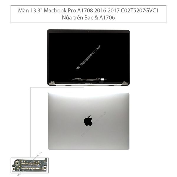  Màn hình 13.3 Macbook Pro A1708 năm 2016 C02T5207GVC1 WQXGA 2560x1600 Cụm nửa trên bạc kim loại & MLH12LL/A A1708 năm 2017 A1706 (ORG +) 