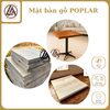 Mặt bàn gỗ Poplar – Tiện dụng & Sang trọng theo phong cách riêng (Chưa Có Chân)