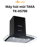  Máy Hút Mùi TAKA TK HS700 - HM1T9 