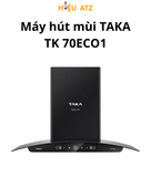 Máy Hút Mùi TAKA TK 70ECO1 - HM2T 