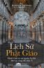  Lịch sử Phật giáo Ấn Độ, Hành trình từ cội nguồn Ấn Độ đến các vùng đất Châu Á 