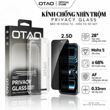  Kính Cường Lực OTAO Chống Nhìn Trộm 28° 2.5D Không Gây Đau Mắt , Truyền Sáng 68% 