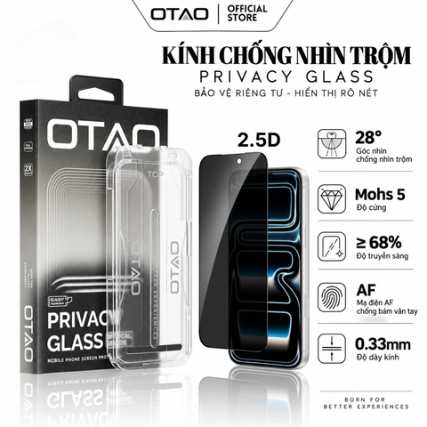  Kính Cường Lực OTAO Chống Nhìn Trộm 28° 2.5D Không Gây Đau Mắt , Truyền Sáng 68% 