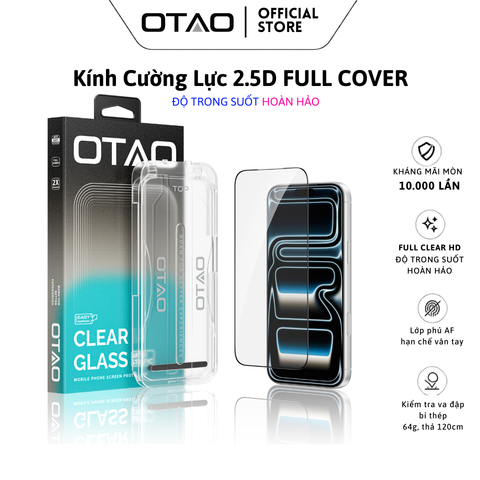  Kính Cường Lực OTAO 2.5D Clear Glass , Chống Trầy Xước, Hạn Chế Vân Tay , Độ Trong Suốt Cao 