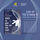  Sách - Lược Sử Vật Lý Lượng Tử - Chúa Có Gieo Xúc Xắc Cho Bạn? 