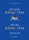  Sách - Giữ Người Bằng Tâm, Dẫn Dắt Bằng Tầm 