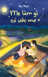  Sách - Mẹ Làm Gì Có Ước Mơ (TB 2026) 