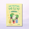  Sách - Giải Mã Thế Giới Của Trẻ Tự Kỷ 