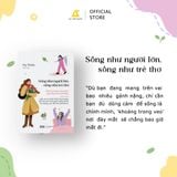  Sách - Sống Như Người Lớn, Sống Như Trẻ Thơ 