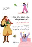  Sách - Sống Như Người Lớn, Sống Như Trẻ Thơ 