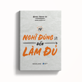  Sách - Từ Nghĩ Đúng Đến Làm Đủ 