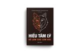  Sách - Hiểu Tâm Lý Để Làm Chủ Cảm Xúc 