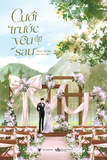  Sách - Cưới Trước Yêu Sau (Tập 2) 