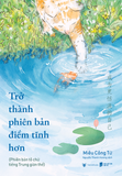  Sách - Trở Thành Phiên Bản Điềm Tĩnh Hơn (Phiên Bản TÔ CHỮ Tiếng Trung) 