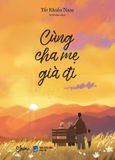  Sách - Cùng Cha Mẹ Già Đi 