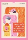  Sách - Thoát Khỏi Vòng Lặp Tổn Thương Thời Thơ Ấu 