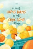  Sách - Sách - Ai Cũng Xứng Đáng Có Một Cuộc Sống Tốt Hơn (TB 2026) 