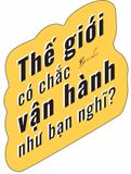  Sách - Thế Giới Có Chắc Vận Hành Như Bạn Nghĩ 