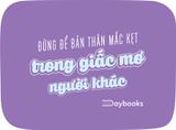  Sách - Đừng Để Bản Thân Mắc Kẹt Trong Giấc Mơ Người Khác 