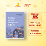 Sách - Hội Chứng Bất Hạnh Biến Bạn Thành "Kẻ Độc Hại" 