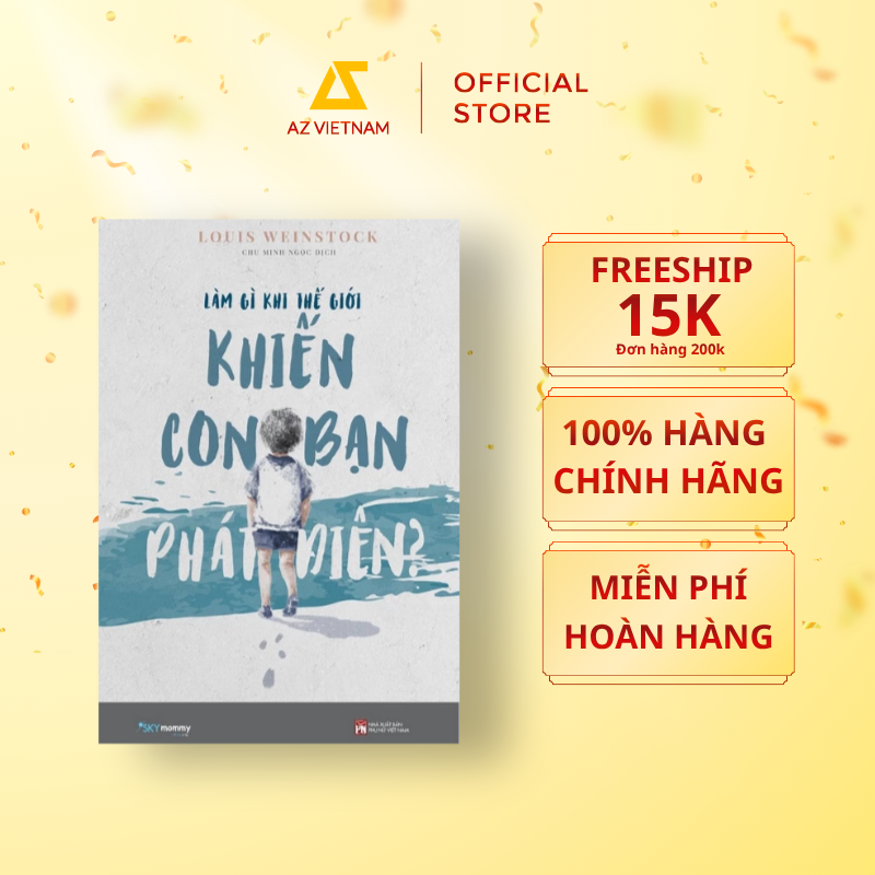  Sách - Làm Gì Khi Thế Giới Khiến Con Bạn Phát Điên? 