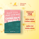  Sách - Bạn Của Ngày Hôm Nay Là Do Chính Bạn Tạo Ra 