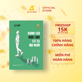  Sách - Không Cần Được Lòng Tất Cả Mọi Người 