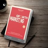  Sách - Growth Marketing - Chìa Khóa Kinh Doanh Khi Thị Trường Trở Nên Khó Lường 