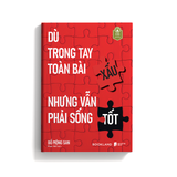  Sách - Dù Trong Tay Toàn Bài Xấu Nhưng Vẫn Phải Sống Tốt 