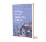  Sách - Hội Chứng Bất Hạnh Biến Bạn Thành "Kẻ Độc Hại" 