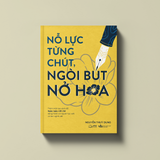  Sách - Nỗ Lực Từng Chút, Ngòi Bút Nở Hoa 