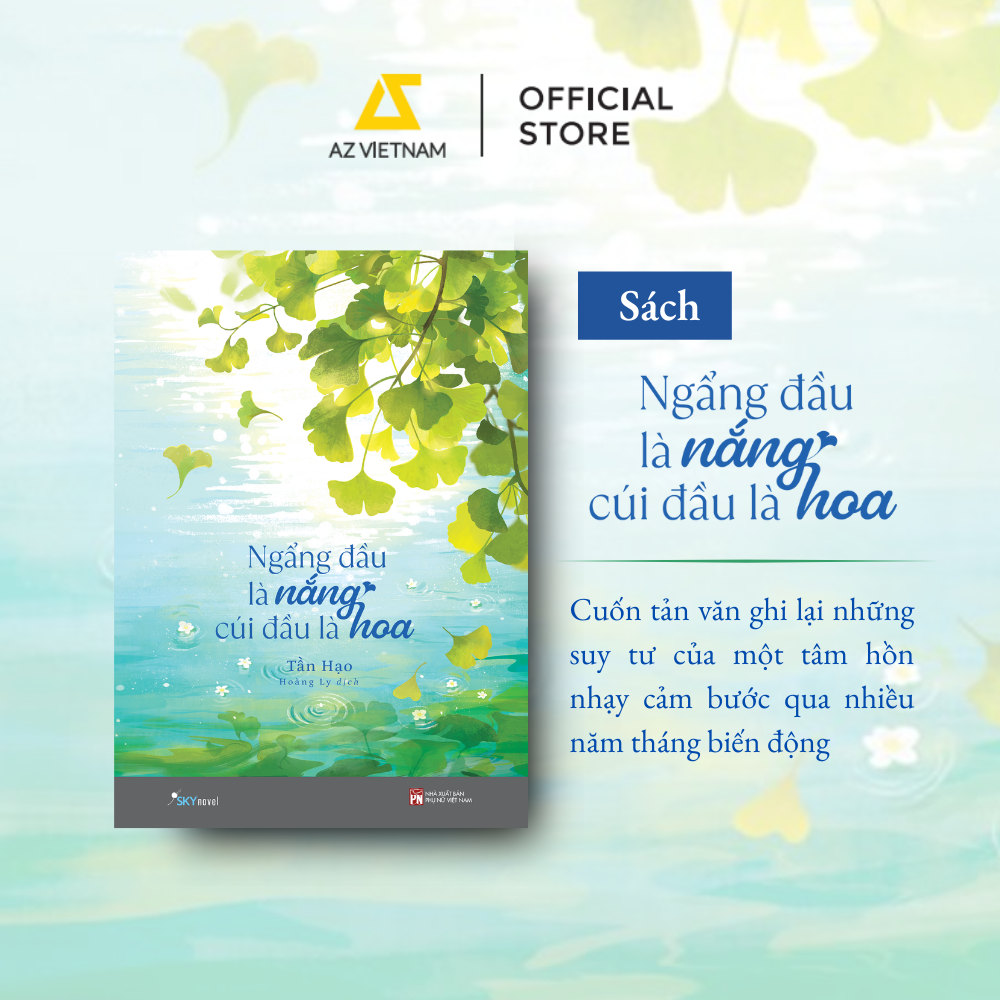  Sách - Ngẩng Đầu Là Nắng, Cúi Đầu Là Hoa 