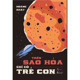  Sách - Trên Sao Hỏa Chỉ Có Trẻ Con 