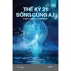  Sách - Thế Kỷ 21: Sống Cùng AI 