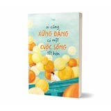  Sách - Ai Cũng Xứng Đáng Có Một Cuộc Sống Tốt Hơn 