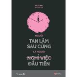  Sách - Người Tan Làm Sau Cùng Là Người Nghỉ Việc Đầu Tiên 
