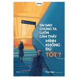  Sách - Tại Sao Chúng Ta Luôn Cảm Thấy Mình Không Đủ Tốt? 