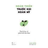  Sách - Hoàn Thiện Trước Khi Hoàn Mỹ - Tâm Lý Học Về Phát Triển Bản Thân 