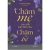  Sách - Chăm Mẹ Sau Sinh Tận Tình Như Chăm Bé 