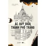  Sách - Ác Quỷ Giữa Thành Phố Trắng 