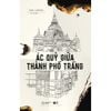  Sách - Ác Quỷ Giữa Thành Phố Trắng 