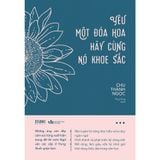  Sách - Yêu Một Đóa Hoa Hãy Cùng Nó Khoe Sắc 