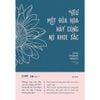  Sách - Yêu Một Đóa Hoa Hãy Cùng Nó Khoe Sắc 